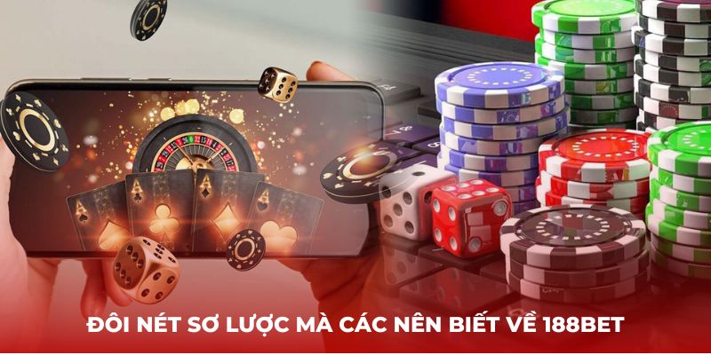 Đôi nét sơ lược mà các nên biết về 188bet